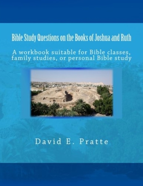 Bible Study Questions on the Books of Joshua and Ruth : A workbook suitable for Bible classes, family studies, or personal Bible study, Paperback / softback Book