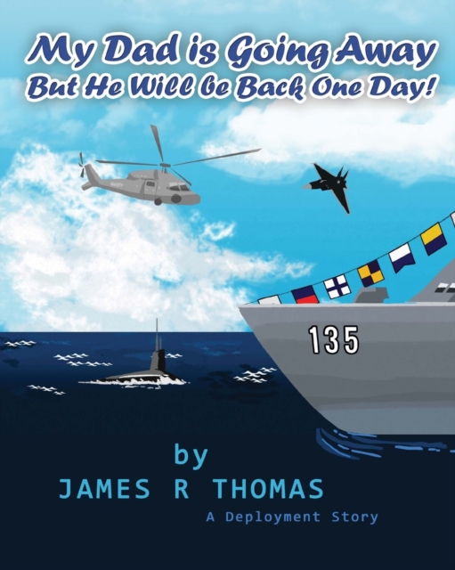 My Dad Is Going Away But He Will Be Back One Day! : A Deployment Story, Paperback / softback Book