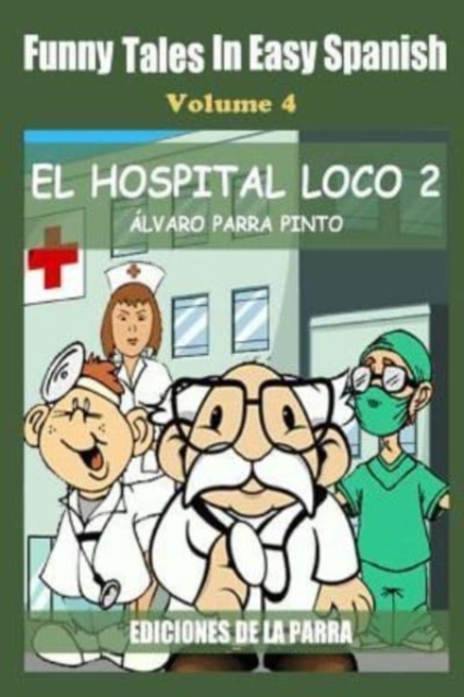Funny Tales in Easy Spanish Volume 4 : El hospital Loco 2, Paperback / softback Book