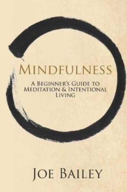 Mindfulness : A Beginner's Guide to Meditation & Intentional Living, Paperback / softback Book