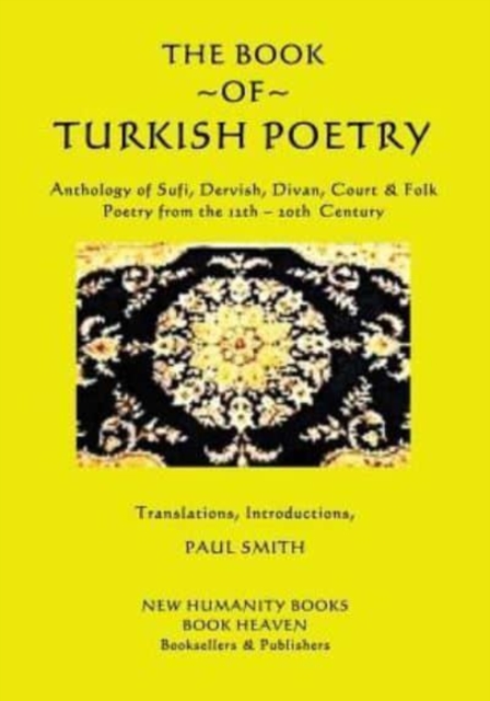The Book of Turkish Poetry : Anthology of Sufi, Dervish, Divan, Court & Folk Poetry from the 12th ? 20th Century, Paperback / softback Book