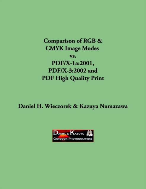 Comparison of RGB & CMYK Image Modes vs. PDF/X-1a : 2001, PDF/X-3:2002 and PDF High Quality Print, Paperback / softback Book