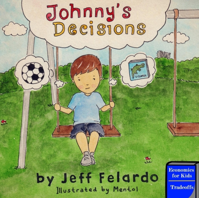Johnny's Decisions : Economics for Kids: Tradeoffs, Paperback / softback Book