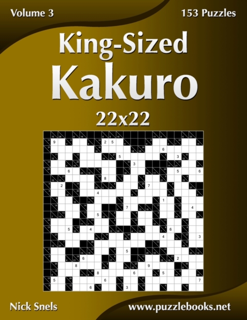 King-Sized Kakuro 22x22 - Volume 3 - 153 Puzzles, Paperback / softback Book