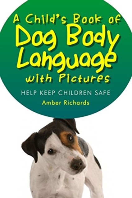 A Child's Book of Dog Body Language with Pictures : Help Keep Children Safe, Paperback / softback Book