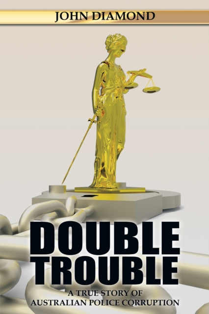 Double Trouble : A True Story of Australian Police Corruption, EPUB eBook