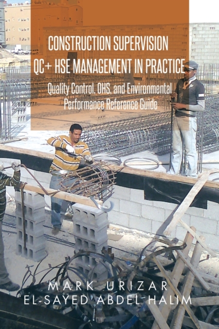 Construction Supervision Qc + Hse Management in Practice : Quality Control, Ohs, and Environmental Performance Reference Guide, Paperback / softback Book