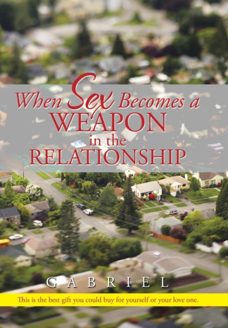 When Sex Becomes a Weapon in the Relationship, Hardback Book