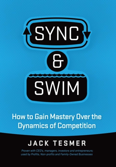 Sync & Swim! : How to Gain Mastery Over the Dynamics of Competition, Hardback Book