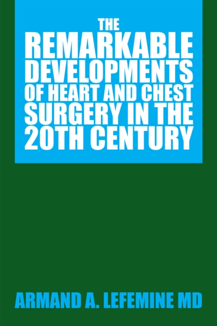 The Remarkable Developments of Heart and Chest Surgery in the 20Th Century, EPUB eBook