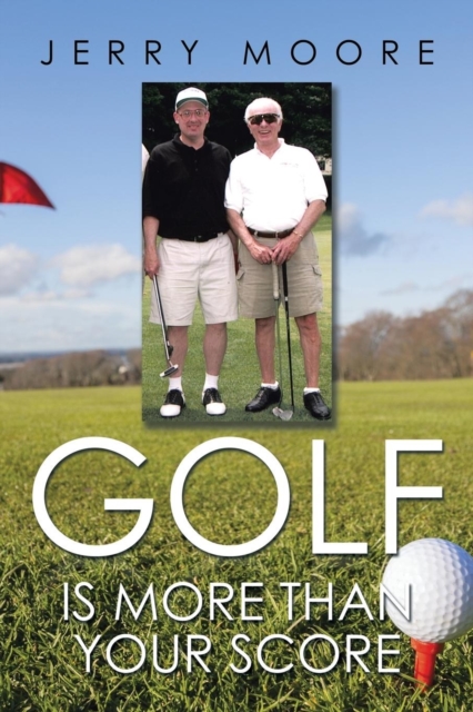 Golf Is More Than Your Score, Paperback / softback Book