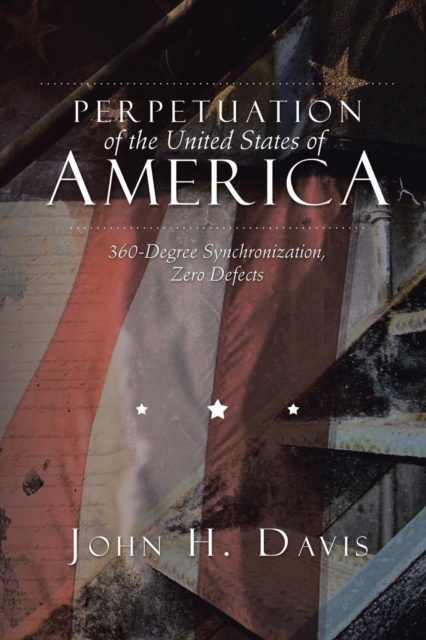 Perpetuation of the United States of America : 360-Degree Synchronization, Zero Defects, Paperback / softback Book