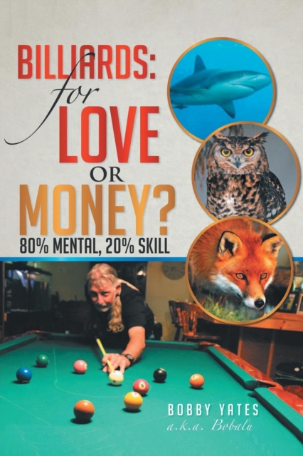 Billiards : For Love or Money?: 80% Mental, 20% Skill, Paperback / softback Book