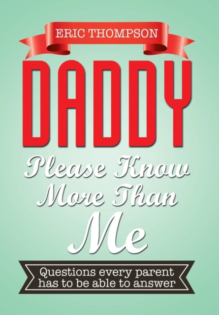 Daddy Please Know More Than Me : Questions Every Parent Has to Be Able to Answer, Hardback Book