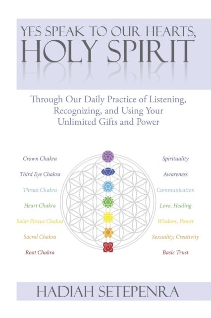 Yes Speak to Our Hearts, Holy Spirit : Through Our Daily Practice of Listening, Recognizing, and Using Your Unlimited Gifts and Power, Paperback / softback Book