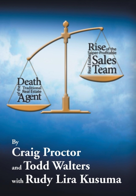 Death of the Traditional Real Estate Agent : Rise of the Super-Profitable Real Estate Sales Team, Hardback Book