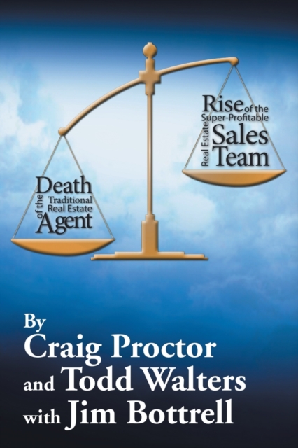 Death of the Traditional Real Estate Agent : Rise of the Super-Profitable Real Estate Sales Team, Paperback / softback Book