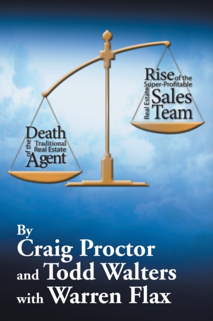 Death of the Traditional Real Estate Agent : Rise of the Super-Profitable Real Estate Sales Team, Paperback / softback Book