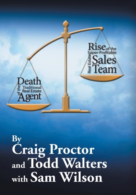 Death of the Traditional Real Estate Agent : Rise of the Super-Profitable Real Estate Sales Team, Hardback Book