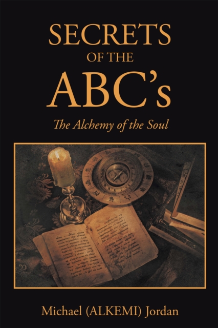 Secrets of the Abc'S : The Alchemy of the Soul, EPUB eBook