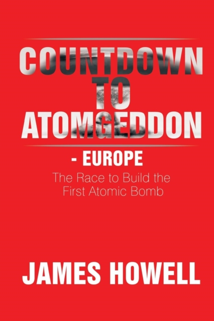 Countdown to Atomgeddon - Europe : The Race to Build the First Atomic Bomb, Paperback / softback Book