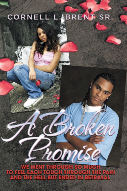 A Broken Promise : We Went Through so Much to Feel Each Touch Through the Pain and the Hell but Ended in Betrayal, EPUB eBook