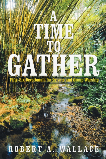 A Time to Gather : Fifty-Six Devotionals for Private and Group Worship, EPUB eBook