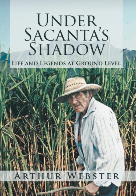 Under Sacanta's Shadow : Life and Legends at Ground Level, Hardback Book