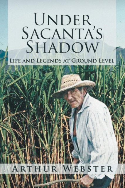 Under Sacanta's Shadow : Life and Legends at Ground Level, Paperback / softback Book