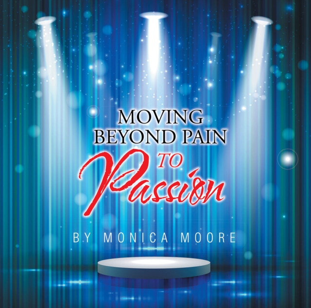 Moving Beyond Pain to Passion, EPUB eBook
