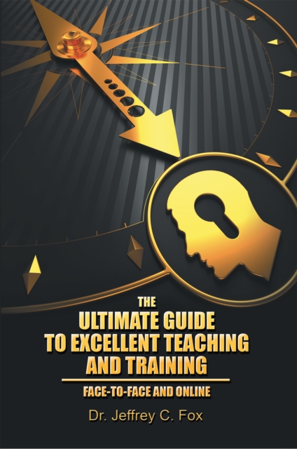 The Ultimate Guide to Excellent Teaching and Training : Face-To-Face and Online, EPUB eBook