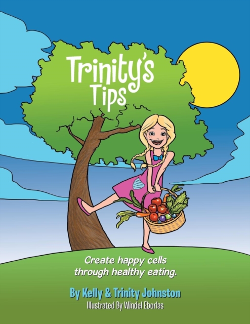 Trinity's Tips : Create Happy Cells Through Healthy Eating, Paperback / softback Book