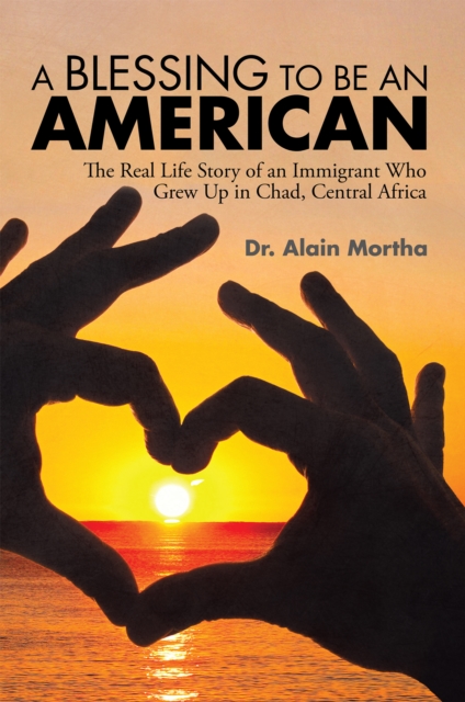 A Blessing to Be an American : The Real Life Story of an Immigrant Who Grew up in Chad, Central Africa, EPUB eBook