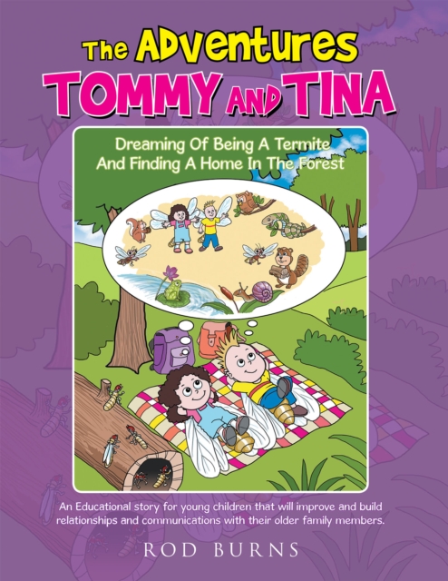 The Adventures of Tommy and Tina Dreaming of Being a Termite and Finding a Home in the Forest : An Educational Story for Young Children That Will Improve and Build Relationships and Communications wit, EPUB eBook