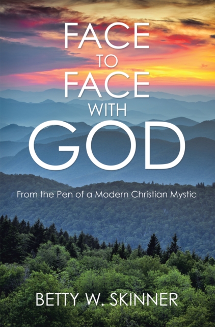Face to Face with God : From the Pen of a Modern Christian Mystic, EPUB eBook
