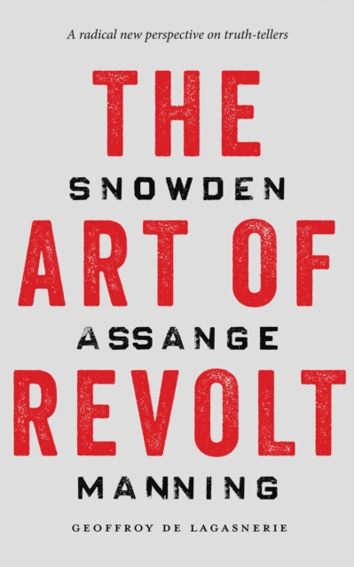 The Art of Revolt : Snowden, Assange, Manning, Hardback Book