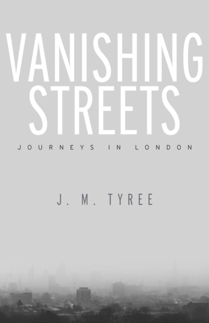 Vanishing Streets : Journeys in London, Hardback Book