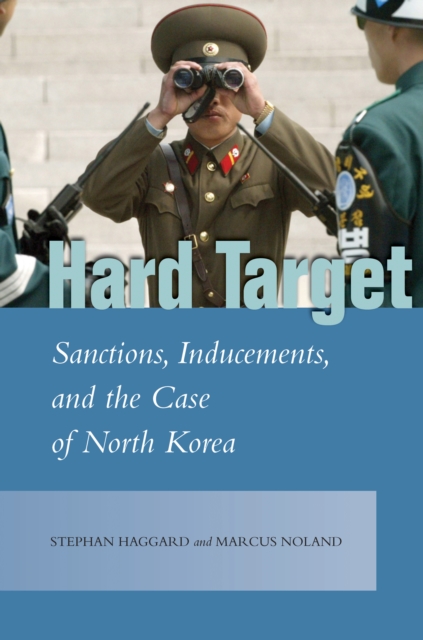 Hard Target : Sanctions, Inducements, and the Case of North Korea, Hardback Book
