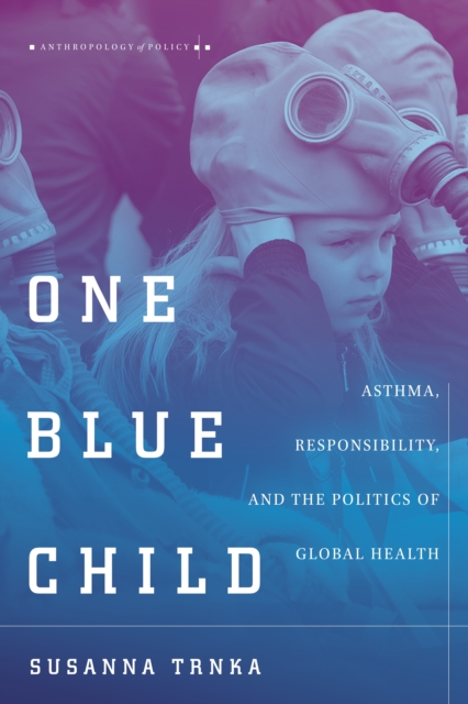 One Blue Child : Asthma, Responsibility, and the Politics of Global Health, Hardback Book