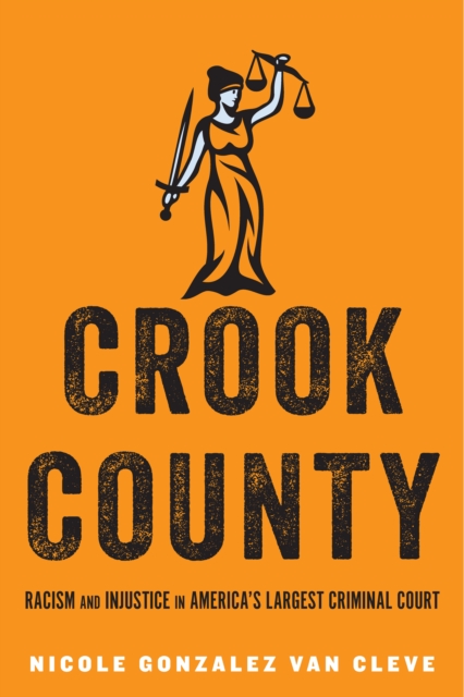 Crook County : Racism and Injustice in America's Largest Criminal Court, Paperback / softback Book