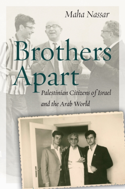 Brothers Apart : Palestinian Citizens of Israel and the Arab World, Paperback / softback Book