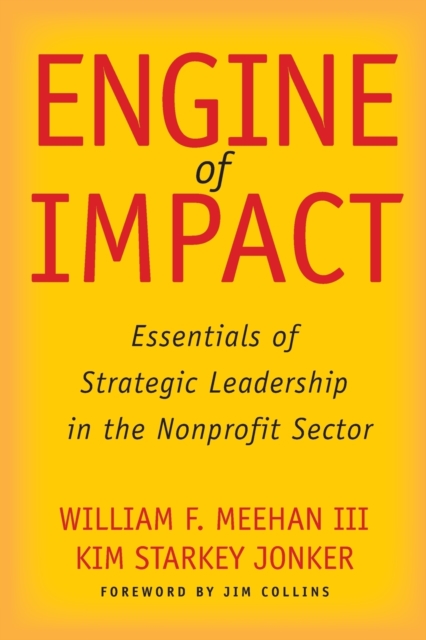 Engine of Impact : Essentials of Strategic Leadership in the Nonprofit Sector, Paperback / softback Book