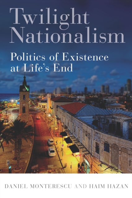 Twilight Nationalism : Politics of Existence at Life's End, Hardback Book