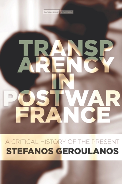 Transparency in Postwar France : A Critical History of the Present, Paperback / softback Book