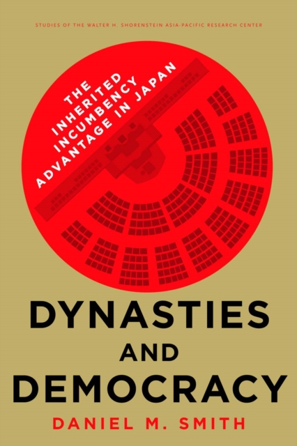 Dynasties and Democracy : The Inherited Incumbency Advantage in Japan, Hardback Book