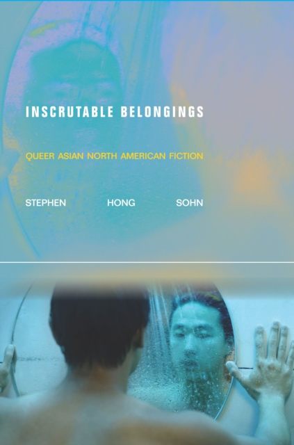 Inscrutable Belongings : Queer Asian North American Fiction, Paperback / softback Book