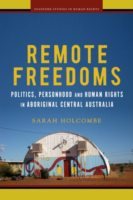 Remote Freedoms : Politics, Personhood and Human Rights in Aboriginal Central Australia, Paperback / softback Book