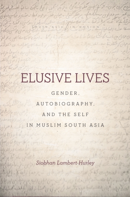 Elusive Lives : Gender, Autobiography, and the Self in Muslim South Asia, Paperback / softback Book