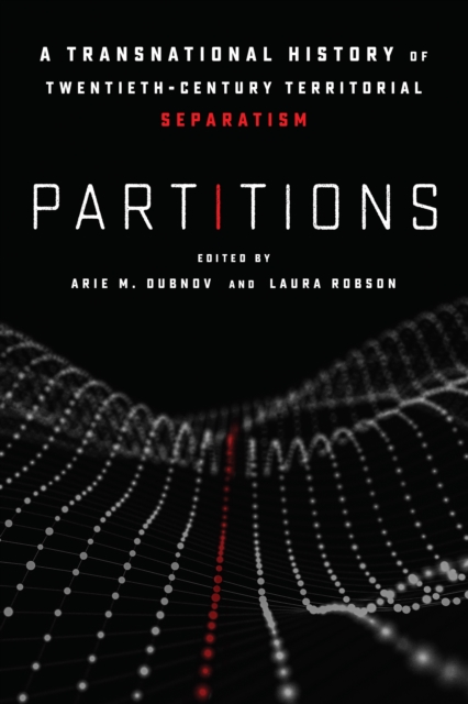 Partitions : A Transnational History of Twentieth-Century Territorial Separatism, Hardback Book