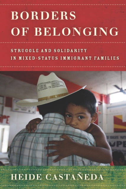 Borders of Belonging : Struggle and Solidarity in Mixed-Status Immigrant Families, Hardback Book